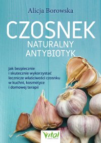 Czosnek. Naturalny antybiotyk - Alicja Borowska - ebook