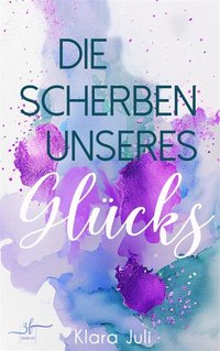 Die Scherben unseres Glücks - Klara Juli - ebook