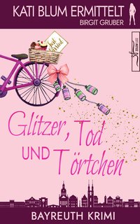 Glitzer, Tod und Törtchen - Birgit Gruber - ebook