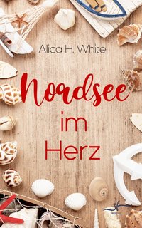 Nordsee im Herz - Alica H. White - ebook