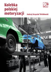 Kolebka polskiej motoryzacji - Andrzej Krzysztof Wróblewski - ebook
