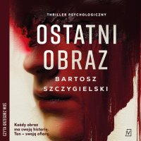 Ostatni obraz - Bartosz Szczygielski - audiobook