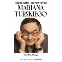 Nieobojętny. 100 portretów Mariana Turskiego - Marek Zając - audiobook