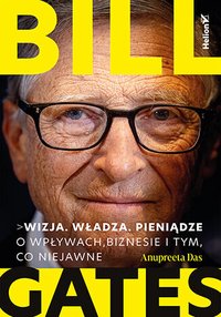 Bill Gates. Wizja. Władza. Pieniądze. O wpływach, biznesie i tym, co niejawne - Anupreeta Das - ebook