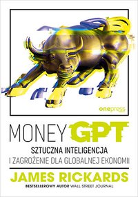 MoneyGPT. Sztuczna inteligencja i zagrożenie dla globalnej ekonomii - James Rickards - ebook