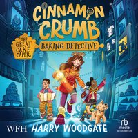 Cinnamon Crumb, Baking Detective: The Great Cake Caper - Harry Woodgate - audiobook