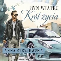 Syn wiatru. Król życia - Anna Stryjewska - audiobook