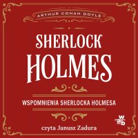 Wspomnienia Sherlocka Holmesa. Sherlock Holmes - Arthur Conan Doyle - audiobook