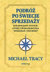 Podróż po świecie sprzedaży. Sprawdzony system, który zwielokrotnia sprzedaż i dochody - Michael Tracy - ebook