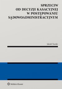 Sprzeciw od decyzji kasacyjnej w postępowaniu sądowoadministracyjnym - Jakub Turski - ebook