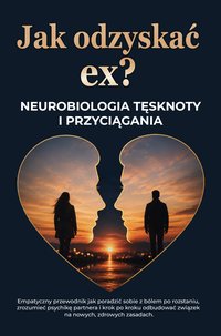 Jak odzyskać ex? Neurobiologia tęsknoty i przyciągania - ProLog Masters - ebook