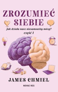 Zrozumieć siebie. Jak działa nasz niesamowity mózg? Część 1 - James Chmiel - ebook