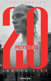 Przyszłość 2.0. Ukryta sieć - Adrian Kłęk - ebook