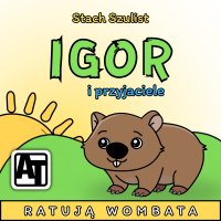 Igor i przyjaciele ratują wombata - Stach Szulist - audiobook