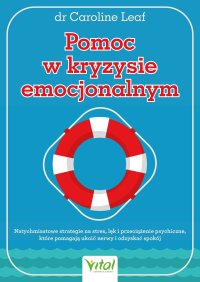 Pomoc w kryzysie emocjonalnym - Dr Caroline Leaf - ebook