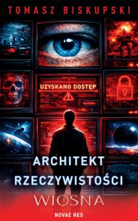 Architekt Rzeczywistości. Wiosna - Tomasz Biskupski - ebook