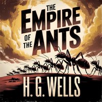 The Empire of the Ants - Herbert George Wells - audiobook