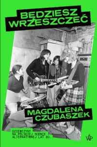 Będziesz wrzeszczeć. Dziewczyny na polskiej scenie alternatywnej lat 80 - Magdalena Czubaszek - ebook