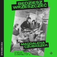 Będziesz wrzeszczeć. Dziewczyny na polskiej scenie alternatywnej lat 80 - Magdalena Czubaszek - audiobook