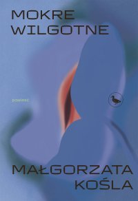 Mokre wilgotne - Małgorzata Kośla - ebook