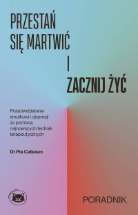 Przestań się martwić i zacznij żyć - Pia Callesen - ebook