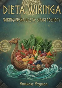 Dieta wikinga:  Wikingowska uczta:  Smaki północy - Smakosz Szymon - ebook