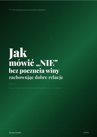 Jak mówić „NIE” bez poczucia winy, zachowując dobre relacje - Tomasz Gwiżdż - ebook