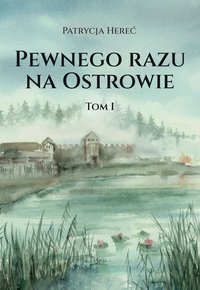 Pewnego razu na Ostrowie. Tom 1 - Patrycja Hereć - ebook