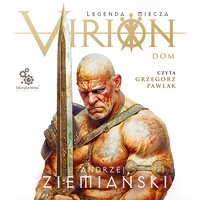 Virion. Legenda miecza. Tom 3. Dom - Andrzej Ziemiański - audiobook