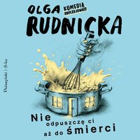 Nie odpuszczę ci aż do śmierci - Olga Rudnicka - audiobook