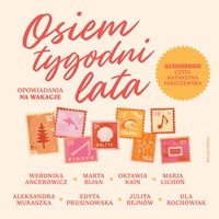 Osiem tygodni lata. Opowiadania na wakacje - Weronika Ancerowicz - audiobook