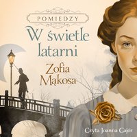 Pomiędzy. Tom 1. W świetle latarni - Zofia Mąkosa - audiobook