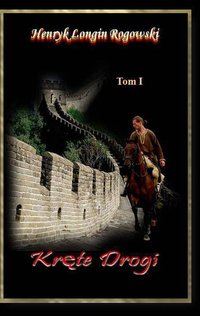 Kręte Drogi Tom I - Henryk Longin Rogowski - ebook