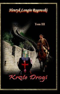 Kręte Drogi Tom III - Henryk Longin Rogowski - ebook