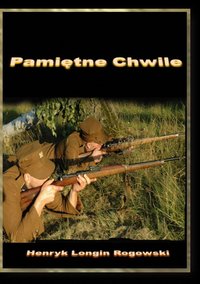 Pamiętne Chwile - Henryk Longin Rogowski - ebook