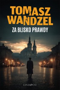 Za blisko prawdy. Komisarz Andrzej Papaj. Tom 3 - Tomasz Wandzel - ebook