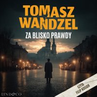 Za blisko prawdy. Komisarz Andrzej Papaj. Tom 3 - Tomasz Wandzel - audiobook