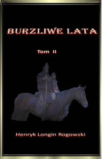 Burzliwe Lata Tom II - Henryk Longin Rogowski - ebook