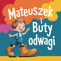 Mateuszek i Buty Odwagi. Bajka terapeutyczna o przełamywaniu nieśmiałości - LESŁAW KAMIONKA - audiobook