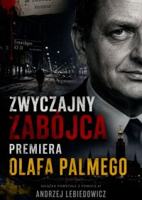 Zwyczajny zabójca premiera Olafa Palmego - Andrzej Lebiedowicz - ebook