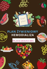 Plan Żywieniowy w Dializie (Hemodializa)-Jadłospis - Barbara Pyszczuk - ebook