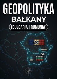 Geopolityka Bałkany, Bułgaria, Rumunia - Bruno Blonski - ebook