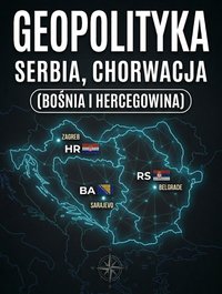 GEOPOLITYKA Serbia Chorwacja Bośnia i Hercegowina - Bruno Blonski - ebook