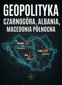 GEOPOLITYKA Czarnogóra Albania Macedonia Północna - Bruno Blonski - ebook