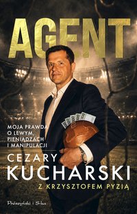 Agent. Moja prawda o Lewym, pieniądzach i manipulacji - Cezary Kucharski - ebook