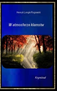 W atmosferze kłamstw - Henryk Longin Rogowski - ebook