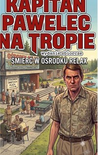 Kapitan Pawelec na tropie Śmierć w ośrodku  Relax - Bruno Blonski - ebook