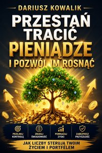 Przestań tracić pieniądze i pozwól im rosnąć - Dariusz Kowalik - ebook