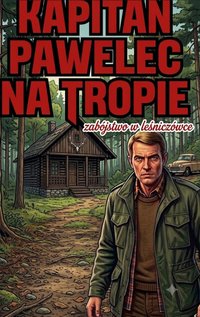 Kapitan Pawelec na tropie Zabójstwo w leśniczówce - Bruno Blonski - ebook