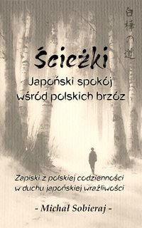 Ścieżki. Japoński spokój wśród polskich brzóz. - Michał Sobieraj - ebook